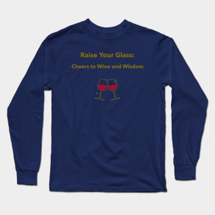 Raise Your Glass: Cheers to Wine and Wisdom Wine Connoisseur Long Sleeve T-Shirt